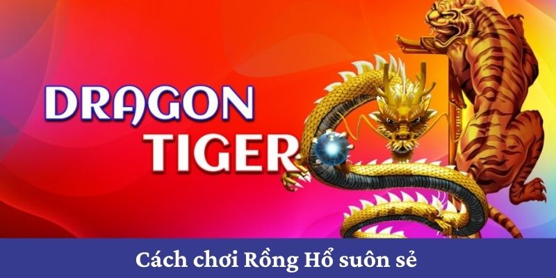 Các lưu ý khi chơi tựa game Rồng Hổ 